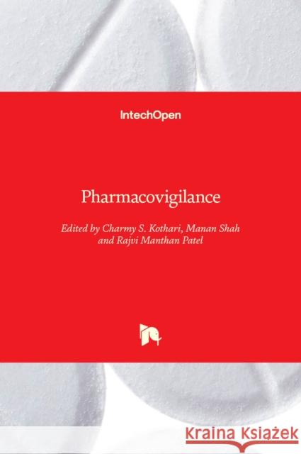 Pharmacovigilance Charmy S. Kothari Manan Shah Rajvi Manthan Patel 9781789857597 Intechopen