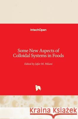 Some New Aspects of Colloidal Systems in Foods Jafar Milani 9781789857818