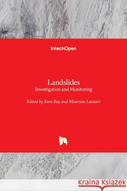 Landslides: Investigation and Monitoring Ram Ray Maurizio Lazzari 9781789858235 Intechopen