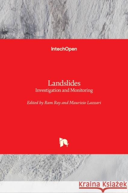 Landslides: Investigation and Monitoring Ram Ray Maurizio Lazzari 9781789858235