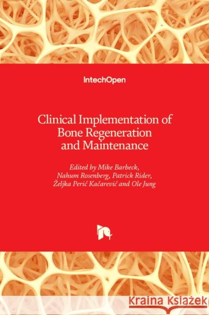 Clinical Implementation of Bone Regeneration and Maintenance Mike Barbeck, Nahum Rosenberg, Patrick Rider 9781789858310