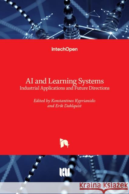 AI and Learning Systems: Industrial Applications and Future Directions Konstantinos Kyprianidis Erik Dahlquist 9781789858778 Intechopen