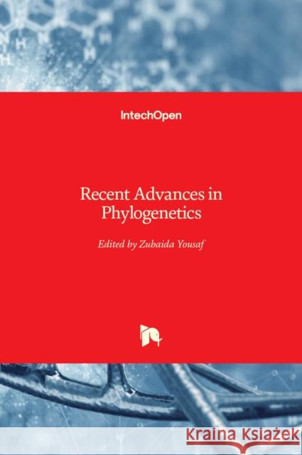 Recent Advances in Phylogenetics Zubaida Yousaf 9781789858891