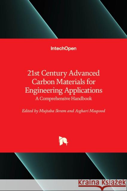 21st Century Advanced Carbon Materials for Engineering Applications: A Comprehensive Handbook Mujtaba Ikram Asghari Maqsood 9781789859126