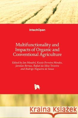 Multifunctionality and Impacts of Organic and Conventional Agriculture Moudr Jaroslav Bernas Kassio Ferreir 9781789859317 Intechopen