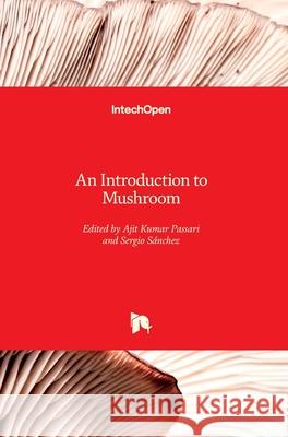 An Introduction to Mushroom Ajit Kuma Sergio S 9781789859553 Intechopen