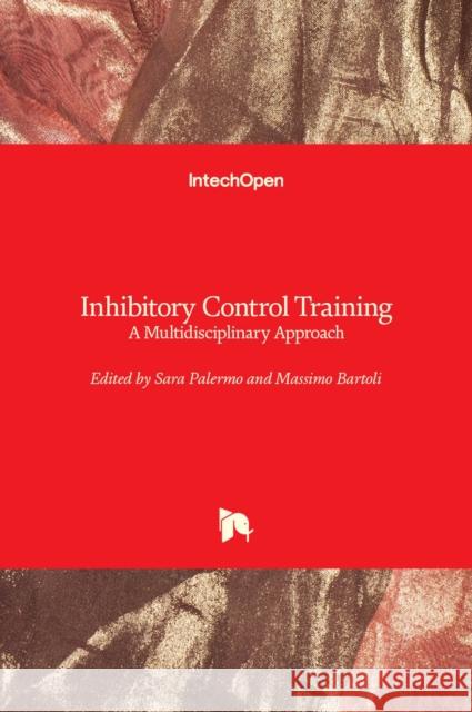 Inhibitory Control Training: A Multidisciplinary Approach Sara Palermo Massimo Bartoli 9781789859812 Intechopen