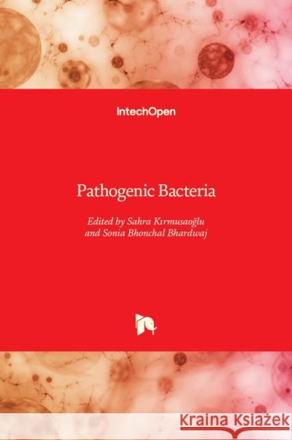 Pathogenic Bacteria Sahra Kırmusaoğlu Sonia Bhonchal Bhardwaj 9781789859874 Intechopen