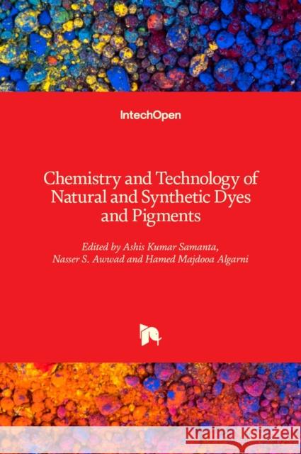 Chemistry and Technology of Natural and Synthetic Dyes and Pigments Nasser Awwad Ashis Kumar Samanta Hamed Majdooa Algarni 9781789859973 Intechopen