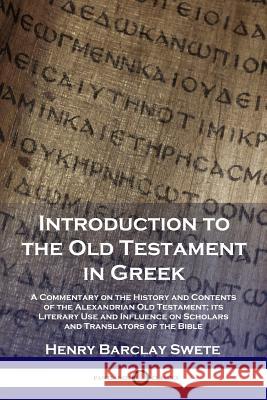 Introduction to the Old Testament in Greek: A Commentary on the History and Contents of the Alexandrian Old Testament; its Literary Use and Influence on Scholars and Translators of the Bible D D 9781789870336 Pantianos Classics