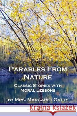Parables From Nature: Classic Stories with Moral Lessons Gatty, Margaret 9781789871036 Pantianos Classics