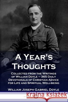 A Year's Thoughts: Collected from the Writings of William Doyle - 365 Daily Devotionals of Christian Advice for Life and Spiritual Well-being William Joseph Gabriel Doyle 9781789871081
