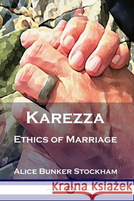 Karezza: Ethics of Marriage Alice Bunker Stockham 9781789871449 Pantianos Classics