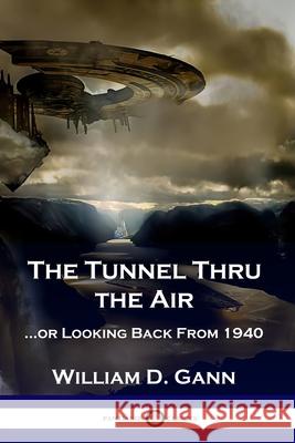 The Tunnel Thru the Air: ...or Looking Back From 1940 William D. Gann 9781789872521