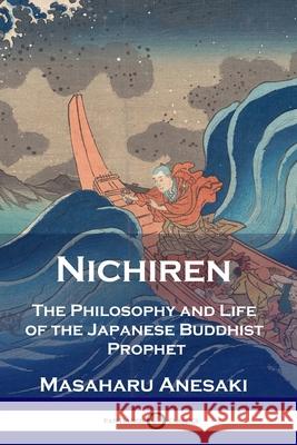 Nichiren: The Philosophy and Life of the Japanese Buddhist Prophet Masaharu Anesaki 9781789872880 Pantianos Classics