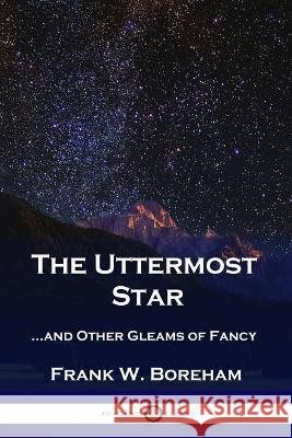 The Uttermost Star: ...and Other Gleams of Fancy Frank Boreham 9781789873207 Pantianos Classics