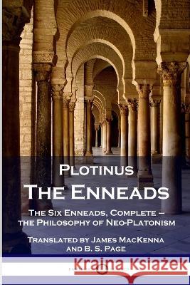 Plotinus - The Enneads: The Six Enneads, Complete - the Philosophy of Neo-Platonism Plotinus, James MacKenna, B S Page 9781789873542 Pantianos Classics