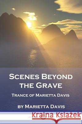 Scenes Beyond the Grave: Trance of Marietta Davis Marietta Davis   9781789874068 Pantianos Classics