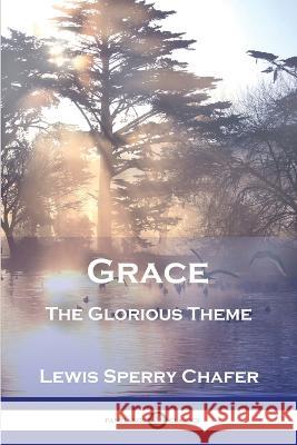 Grace: The Glorious Theme Lewis Sperry Chafer 9781789874181