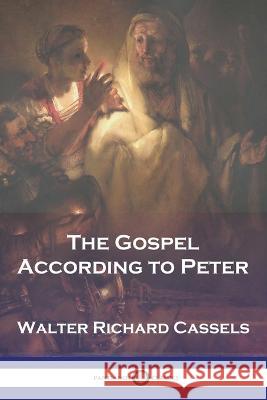 The Gospel According to Peter Walter Richard Cassels 9781789874464