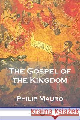 The Gospel of the Kingdom Philip Mauro 9781789874471