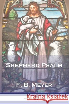 The Shepherd Psalm F. B. Meyer 9781789874556 Pantianos Classics