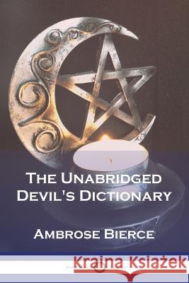 The Unabridged Devil\'s Dictionary Ambrose Bierce 9781789874587 Pantianos Classics