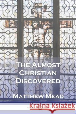 The Almost Christian Discovered Matthew Mead 9781789874877 Pantianos Classics