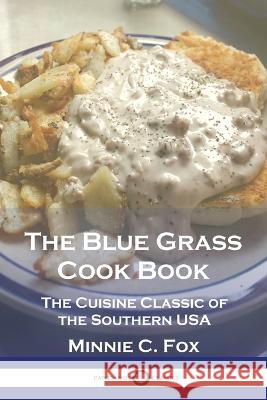 The Blue Grass Cook Book: The Cuisine Classic of the Southern USA Minnie C. Fox 9781789874891 Pantianos Classics