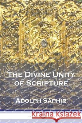 The Divine Unity of Scripture Adolph Saphir 9781789874952 Pantianos Classics