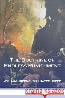 The Doctrine of Endless Punishment William Greenough Thayer Shedd   9781789874969 Pantianos Classics
