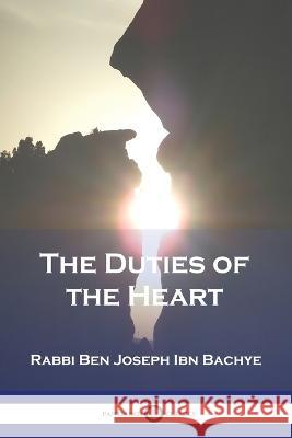 The Duties of the Heart Rabbi Ben Joseph Ibn Bachye Edwin Collins 9781789874976 Pantianos Classics