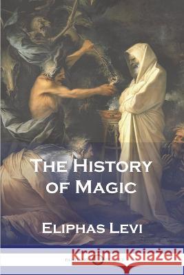 The History of Magic Eliphas Levi Arthur Edward Waite 9781789875058