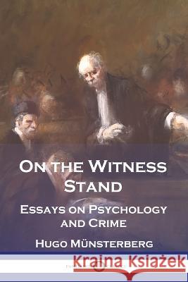 On the Witness Stand: Essays on Psychology and Crime Hugo Munsterberg   9781789875720 Pantianos Classics