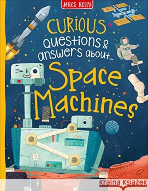 Curious Questions & Answers about Space Machines Anne Rooney 9781789890761 Miles Kelly Publishing Ltd