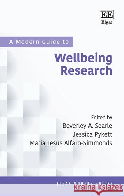 A Modern Guide to Wellbeing Research Beverley A. Searle Jessica Pykett Maria J. Alfaro-Simmonds 9781789900156 Edward Elgar Publishing Ltd