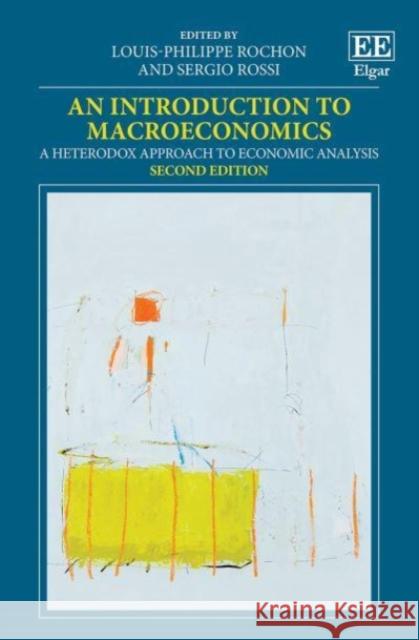 An Introduction to Macroeconomics: A Heterodox Approach to Economic Analysis Louis-Philippe Rochon Sergio Rossi  9781789901146