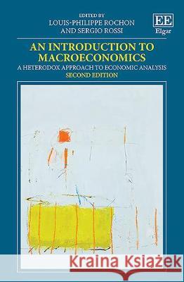 An Introduction to Macroeconomics: A Heterodox Approach to Economic Analysis Louis-Philippe Rochon Sergio Rossi  9781789901160