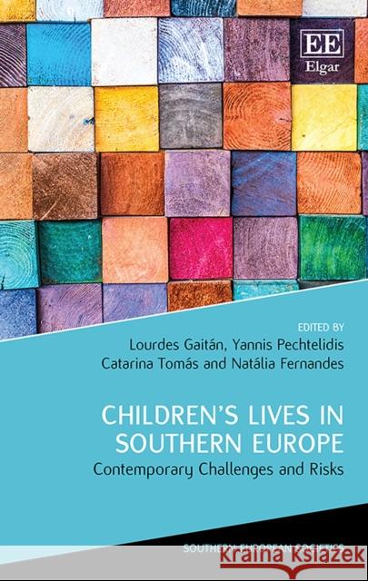 Children'S Lives in Southern Europe: Contemporary Challenges and Risks Lourdes Gaitan Yannis Pechtelidis Catarina Tomas 9781789901238 Edward Elgar Publishing Ltd
