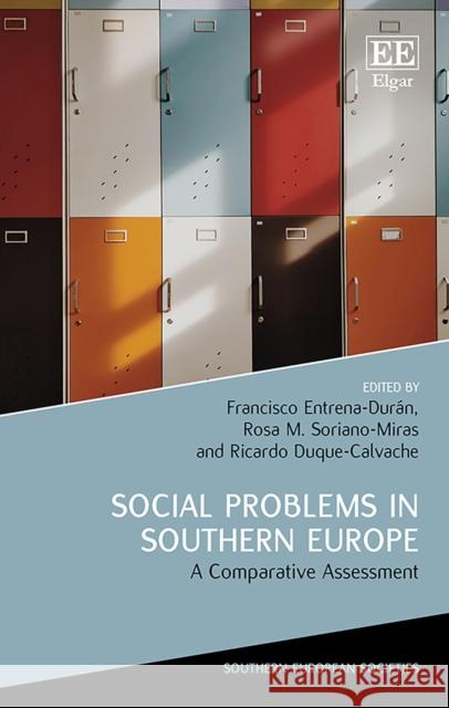 Social Problems in Southern Europe – A Comparative Assessment Francisco Entrena–durán, Rosa M. Soriano–miras, Ricardo Duque–calvache 9781789901429