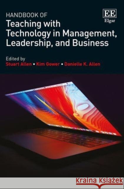 Handbook of Teaching with Technology in Management, Leadership, and Business Stuart Allen Kim Gower Danielle K. Allen 9781789901641 Edward Elgar Publishing Ltd