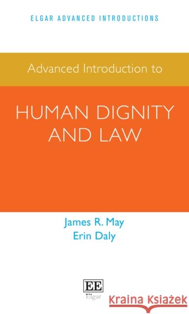Advanced Introduction to Human Dignity and Law James R. May Erin Daly  9781789901702