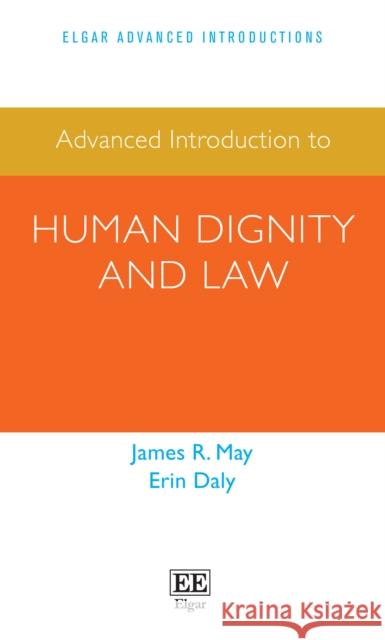 Advanced Introduction to Human Dignity and Law James R. May Erin Daly  9781789901702 Edward Elgar Publishing Ltd