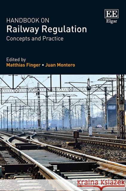 Handbook on Railway Regulation: Concepts and Practice Matthias Finger Juan Montero  9781789901771 Edward Elgar Publishing Ltd