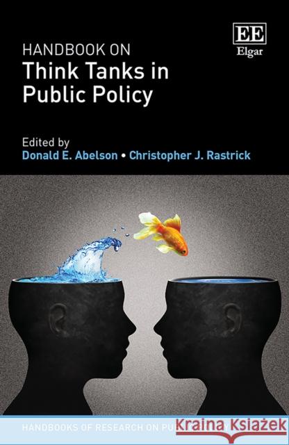 Handbook on Think Tanks in Public Policy Donald E. Abelson Christopher J. Rastrick  9781789901832 Edward Elgar Publishing Ltd