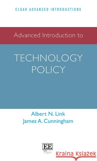 Advanced Introduction to Technology Policy Albert N. Link James A. Cunningham  9781789902112