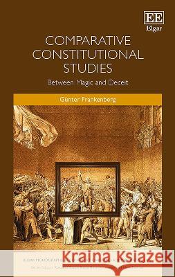 Comparative Constitutional Studies: Between Magic and Deceit Gunter Frankenberg   9781789902167 Edward Elgar Publishing Ltd