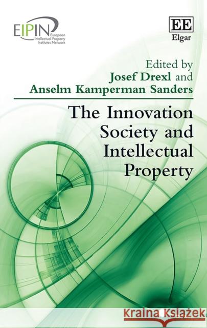 The Innovation Society and Intellectual Property Josef Drexl Anselm Kamperman Sanders  9781789902341
