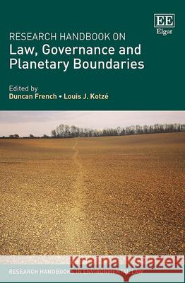 Research Handbook on Law, Governance and Planetary Boundaries Duncan French, Louis J. Kotzé 9781789902730 