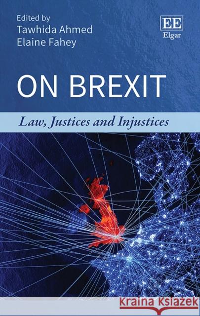 On Brexit: Law, Justices and Injustices Tawhida Ahmed Elaine Fahey  9781789903003 Edward Elgar Publishing Ltd